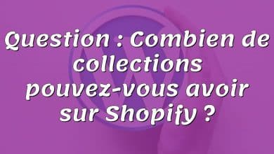 Question : Combien de collections pouvez-vous avoir sur Shopify ?